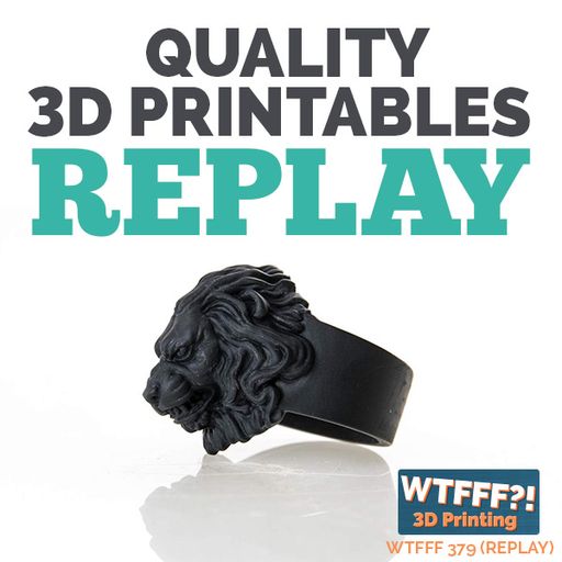 WTFFF 379: Quality 3D Printables with Rees Calder of MyMiniFactory - REPLAY