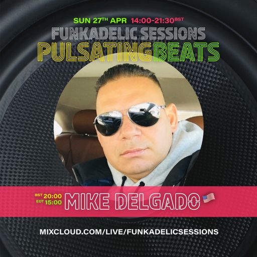 US Music Producer | DJ - Mike Delgado - Funkadelic Sessions | PULSATING BEATS - 27-APR-2025