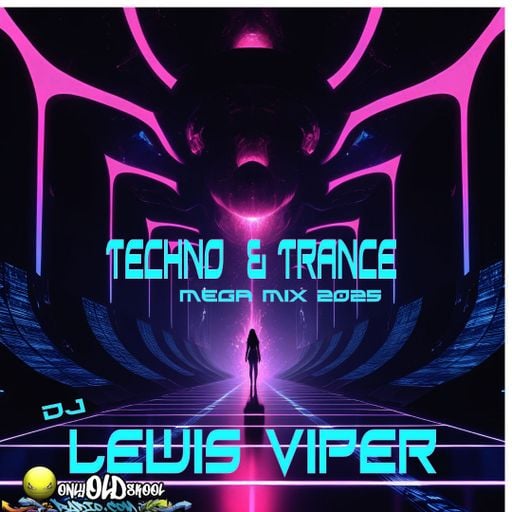 Dj Lewis viper - Techno and Trance MEGA MIX 2025 - OnlyOldSkoolradio