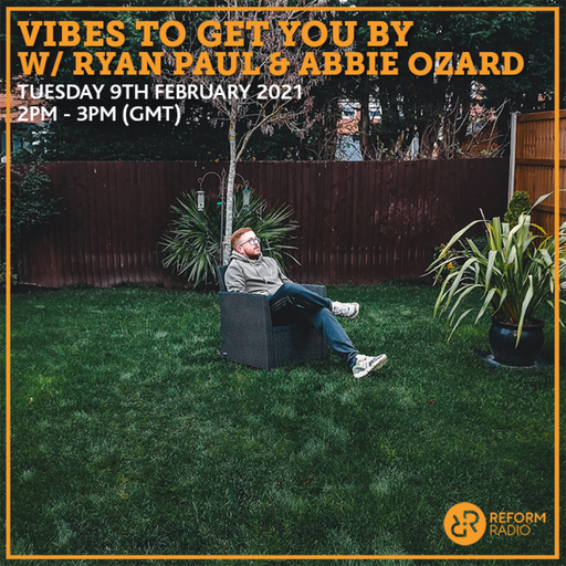 Vibes to Get You By w/ Ryan Paul & Abbie Ozard 9th February 2021