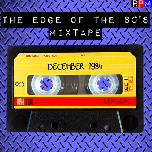 THE EDGE OF THE 80'S MIXTAPE : DECEMBER 1984