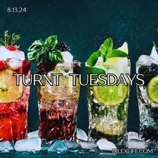 TURNT TUESDAYS 8.13.24