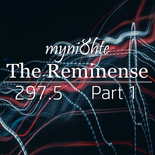 The Reminense 297.5 - Part 1