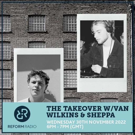 The Takeover w/ Van Wilkins & Sheppa 30th November 2022