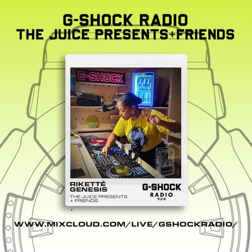 G-SHOCK Radio - The Juice Presents + Friends -Riketté Genesis - 19/10