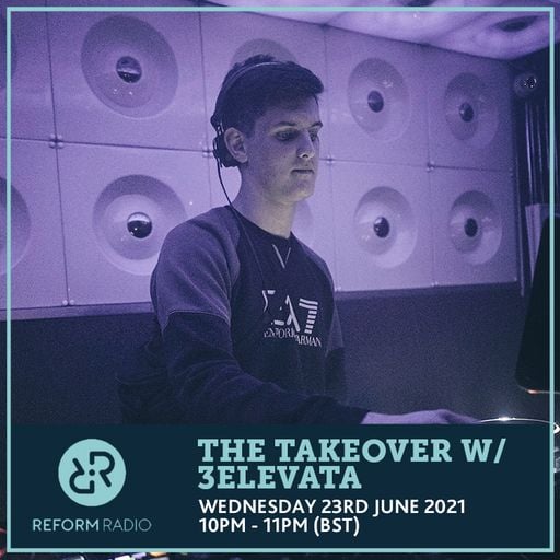 The Takeover w/ 3ELEVATA 23rd June 2021