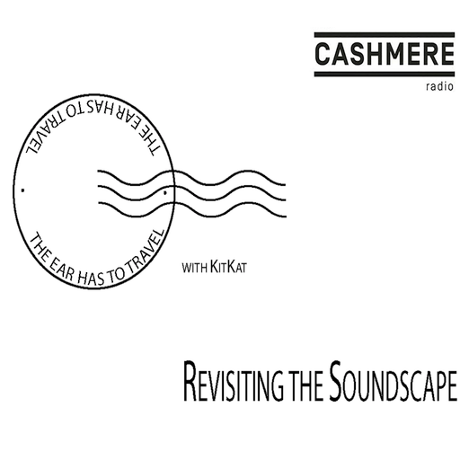 The Ear Has To Travel Special Edition - Revisiting The Soundscape