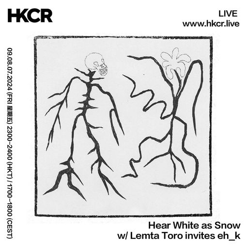 Hear White as Snow w Lemta Toro invites eh_k - 09/08/24