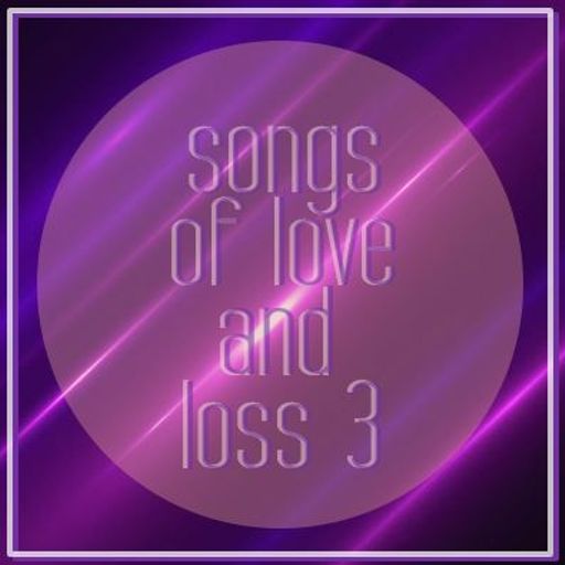 SONGS OF LOVE AND LOSS 3