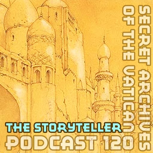 The Storyteller - Secret Archives of the Vatican Podcast 120