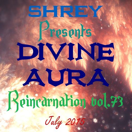 Shrey Pres. Divine Aura - Reincarnation Vol.73