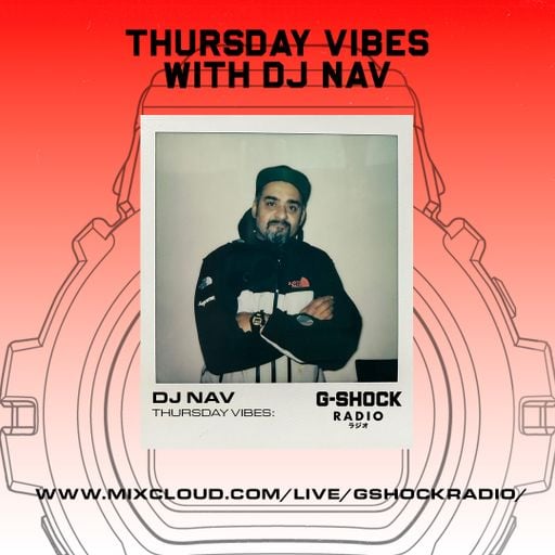 G-SHOCK Radio Presents... - Thursday Vibes with Dj Nav - 12/02