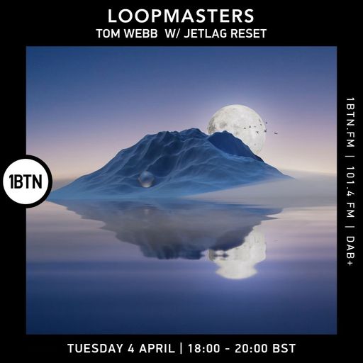 Loopmasters with Tom Webb & Jetlag Reset - 04.04.2023