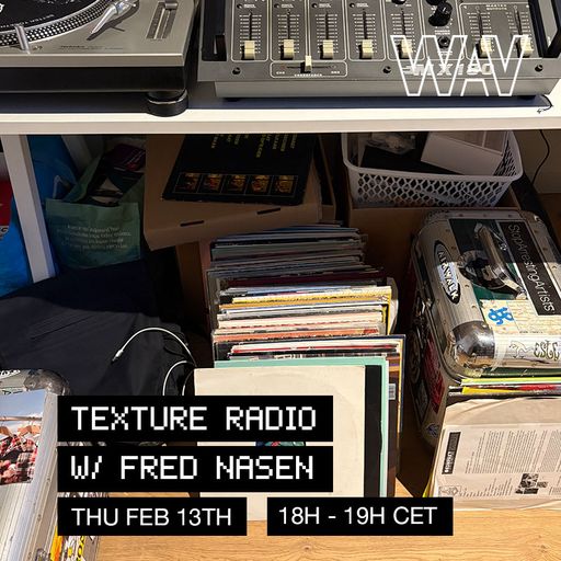 Texture Radio w/ Fred Nasen at WAV | 13-02-25