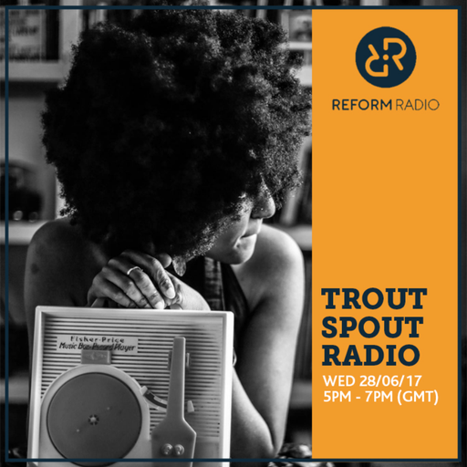 Trout Spout Radio 28th June 2017