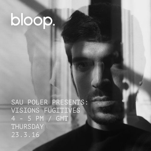 Visions Fugitives w/ Sau Poler - 24.3.16.
