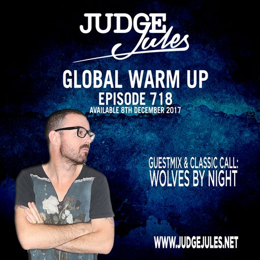 JUDGE JULES PRESENTS THE GLOBAL WARM UP EPISODE 718