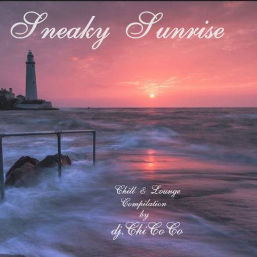 ""SNEAKY SUNRISE"" Chill & Lounge Compilation