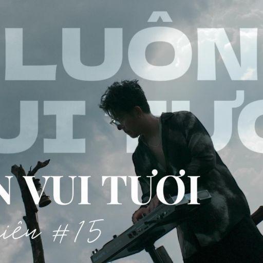 LUÔN VUI TƯƠI #15 ( NGHE FULL VÀO LINK YOUTUBE DƯỚI COMMENT NHÉ )