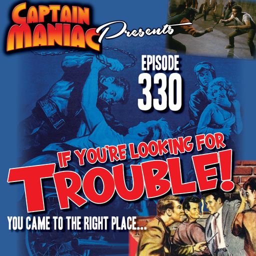 Episode 330 / If You're Looking For Trouble
