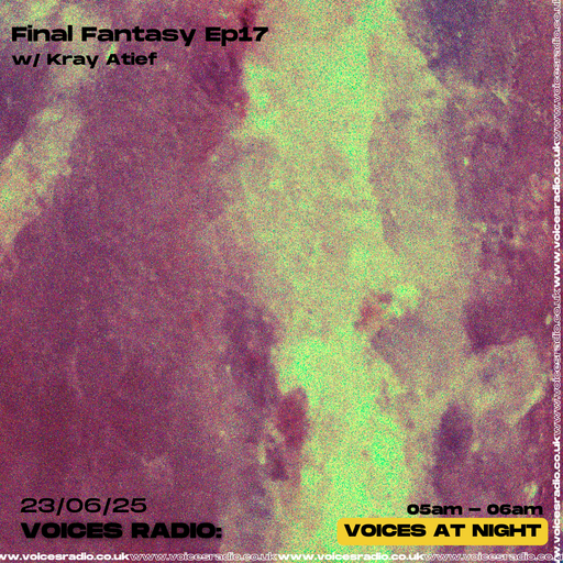 FINAL FANTASY w/ KRAY ATIEF - 22/06/25 - [Voices Radio]