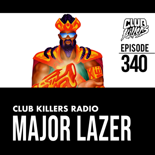 Club Killers Radio #340 - Major Lazer
