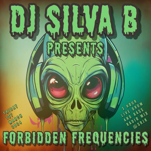 DJ SILVA B - PRESENTS - FORBIDDEN FREQUENCIES - 3 HOUR LIVE DRUM AND BASS RADIO MIX @SRJR 1ST MARCH