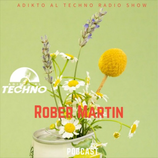 Adikto Al Techno Radio • Podcast #099 • Rober Martin
