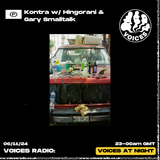Kontra w/ Hingorani ft Gary Smalltalk - 06/11/24 - Voices Radio