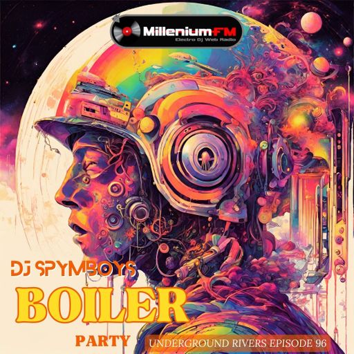 UNDERGROUND RIVERS 96 BOILER PARTY by SPYMBOYS On Millenium FM - Electro Dj Web Radio
