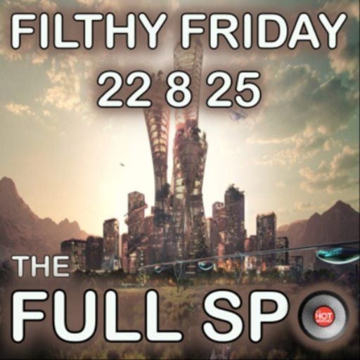 FILTHY FRIDAY 22 8 25