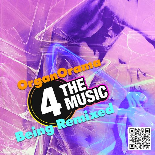 Being Remixed - 4TM Exclusive - OrganOrama #8