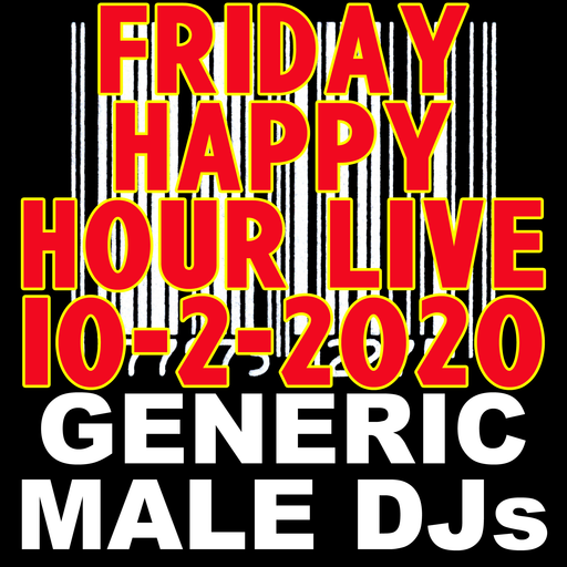 Generic Male DJs Friday Happy Hour Live! 10-02-2020 + Preshow