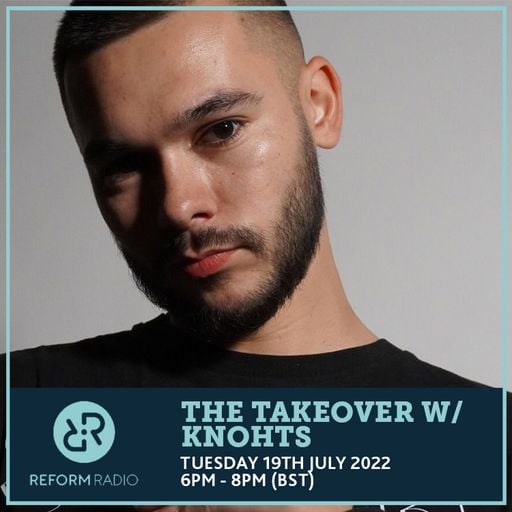 The Takeover w/ Knohts 19th July 2022