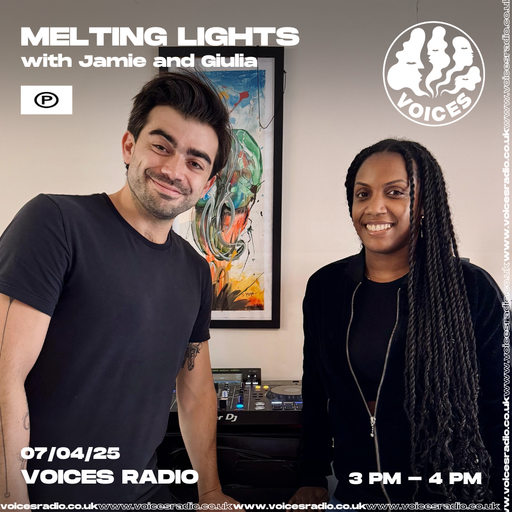 Melting Lights w/ Jamie and Giulia - 07/04/25 - [Voices Radio]