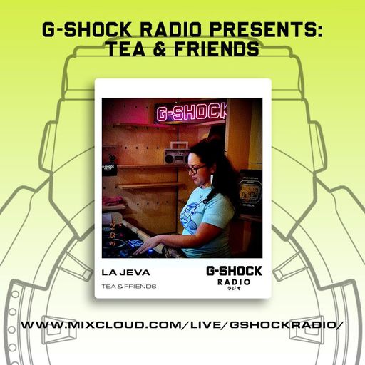 G-shock Radio - Tea & Friends - LA JEVA - 11/05