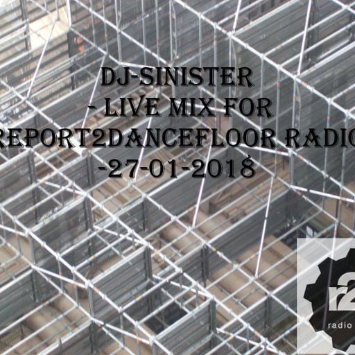 Dj-Sinister - Live Mix for Report2Dancefloor Radio-27-01-2018