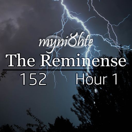 The Reminense 152 - Hour 1