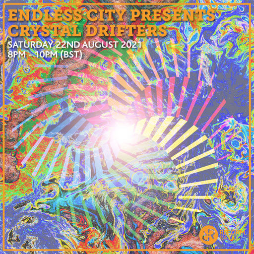 Endless City presents Crystal Drifters 22nd August 2021