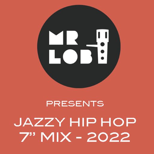 Mr Lob - Jazzy Hip Hop 7" Mix 2022