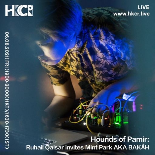 Hounds of Pamir: Ruhail Qaisar invites Mint Park AKA BAKÁH - 06/08/2021
