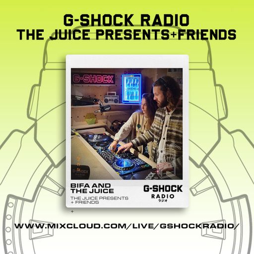 G-SHOCK Radio - The Juice Presents + Friends - Bifa and The Juice - 19/10
