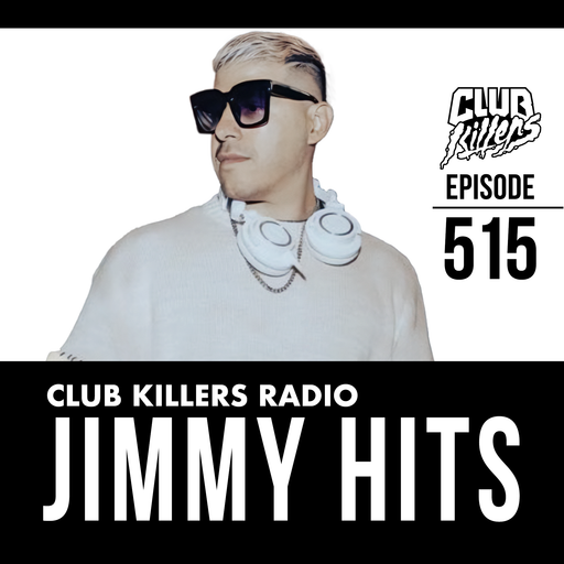 Club Killers Radio #515 - Jimmy Hits