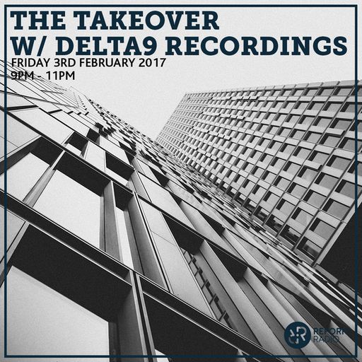 The Takeover w/ Delta9 Recordings 3rd February 2017