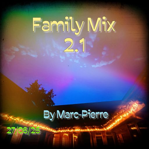 Family Mix 2.1 - By Marc-Pierre 27.06.25