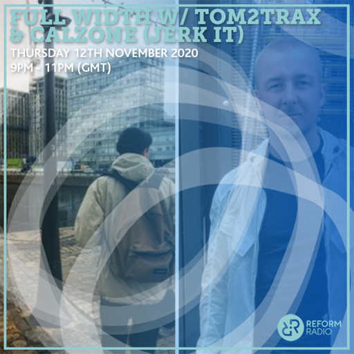 Full Width w/ Tom2Trax & Calzone (Jerk it) 12th November 2020