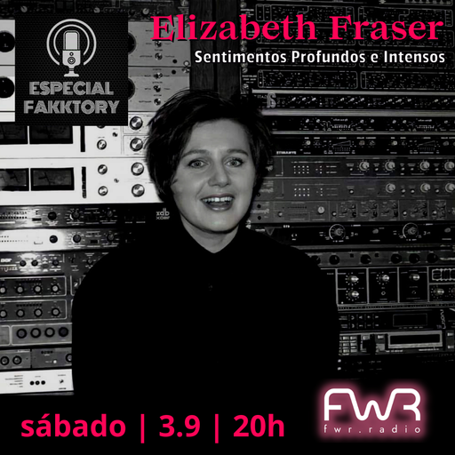 Especial Fakktory - Elizabeth Fraser - 3.9.2022