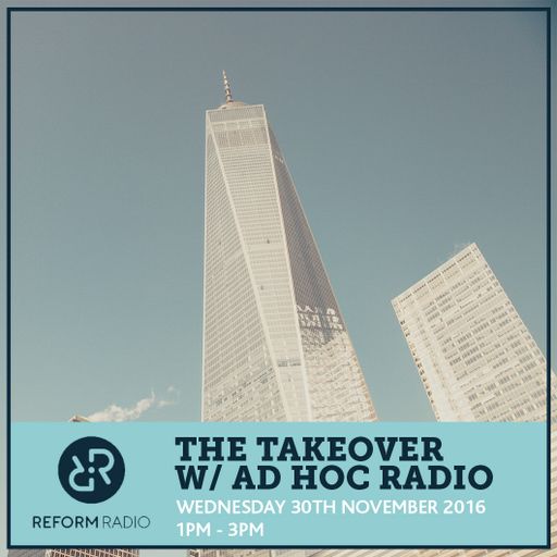 The Takeover w/ Ad Hoc 30th November 2016