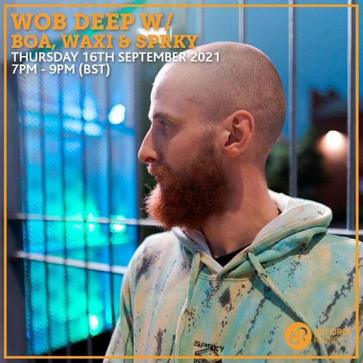 Wob Deep w Boa Waxi & Sprky 16th September 2021