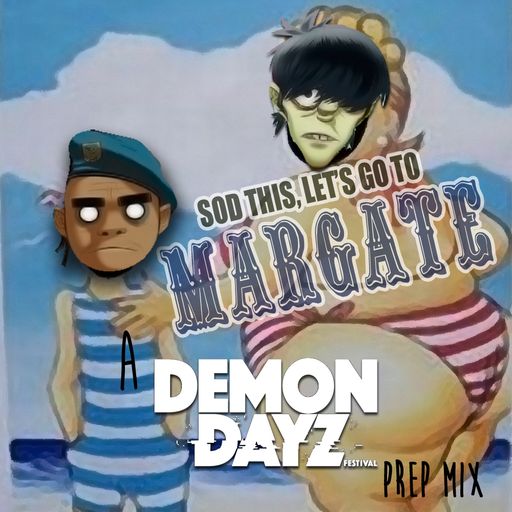 Sod this, let's go to Margate - a Demon Dayz Festival Prep Mix